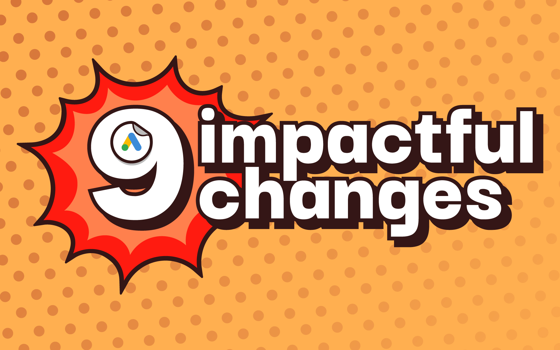 9 impactful changes to consider for the 2022 Google Ads strategy