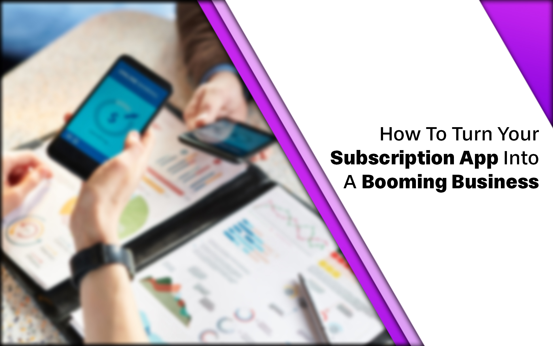 How To Turn Your Subscription App Into A Booming Business