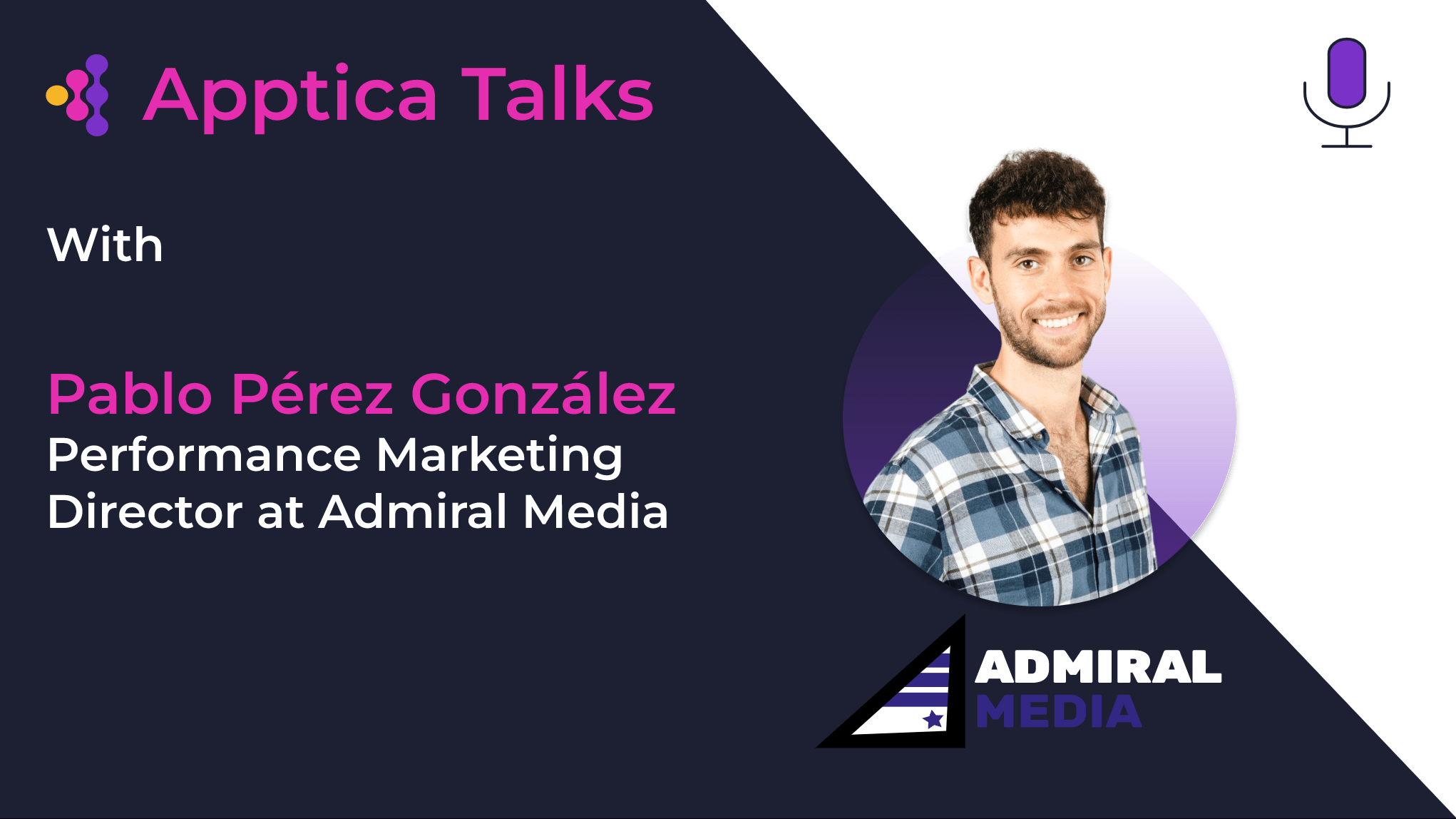 Pablo Pérez González, Performance Marketing Director at Admiral Media, speaking on Apptica Conversations Episode #4